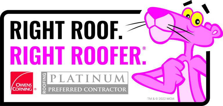 This is a logo for an Owen Corning contractor program. The text and an image of the pink panther on the right with a proud look on his face. To the left the text reads Right Roof Right Roofer in black and pink. nestled under the text are the original Owens Corning red & white box logo and next to that is the silver box logo that reads Platinum Preferred Contractor Roofing.